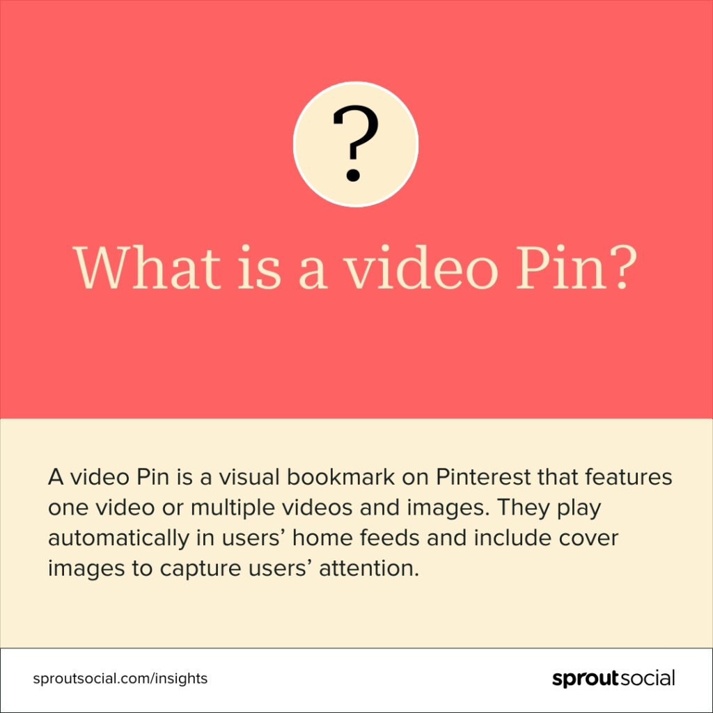 Card defining video Pins. It says A video Pin is a visual bookmark on Pinterest that features one video or multiple videos and images. They play automatically in users’ home feeds and include cover images to capture users’ attention.