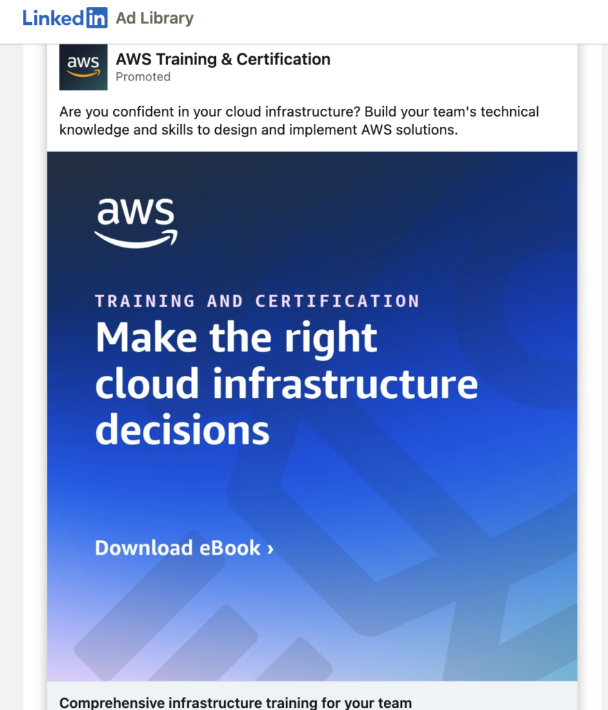 A screenshot of a LinkedIn ad from AWS Training & Certification promoting a free eBook. The ad copy reads: “Are you confident in your cloud infrastructure? Build your team’s technical knowledge and skills to design and implement AWS solutions. The ad image text reads: “Training and Certification. Make the right cloud infrastructure decisions. Download eBook. Comprehensive infrastructure training for your team.”