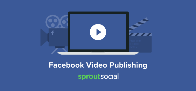 New in Sprout Social Facebook Video Publishing